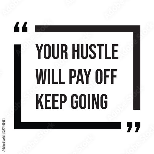 Your hustle will pay off keep going, inspirational design quote, motivational quotes, typography illustration lettering quotes