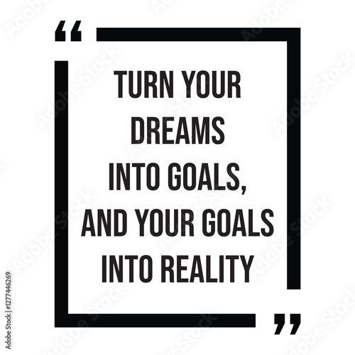 Turn your dreams into goals, and your goals into reality inspirational design quote, motivational quotes, typography illustration lettering quotes