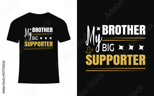 My Brother, My Big Supporter – Heartfelt Brotherhood Tribute T-Shirt Design