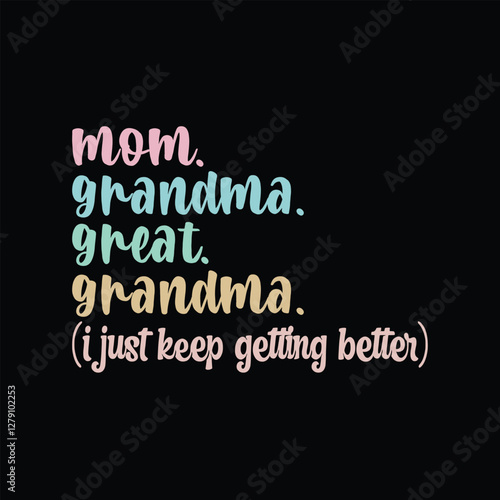 Mom grandma, great grandma, i just keep getting better SVG Typography t-shirt design