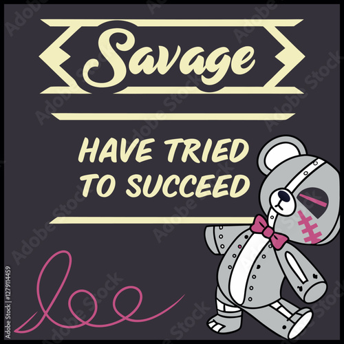 Savage Have Tried To Succeed T Shirt Design With Teddy Bear Graphic