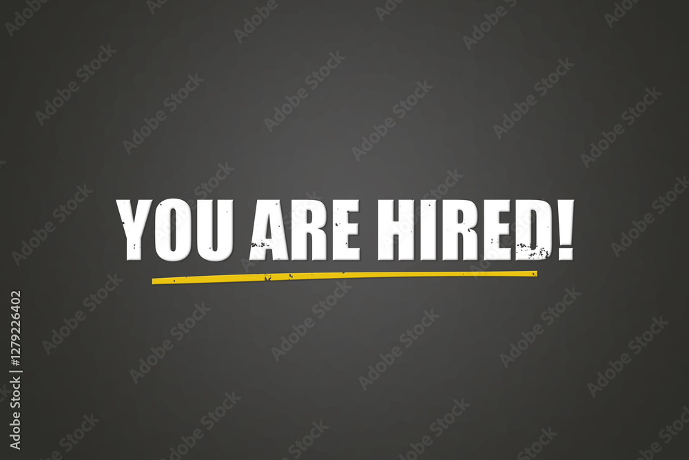 Obraz premium You are hired. A blackboard with white text. Illustration with grunge text style.