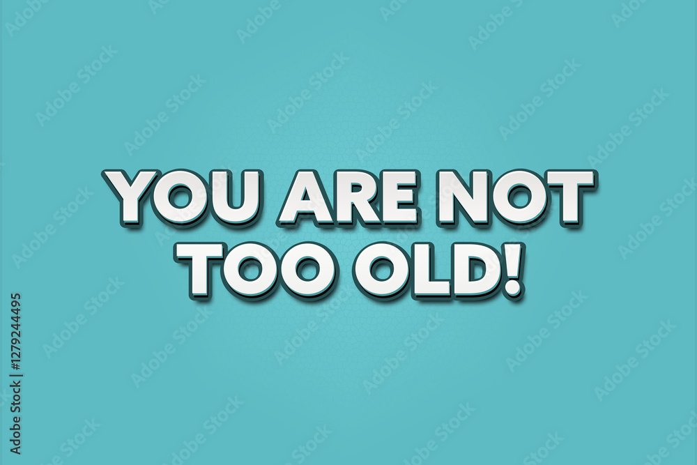 You are not too old. A Illustration with white text isolated on light green background. You are not too old. A Illustration with white text isolated on light green background.