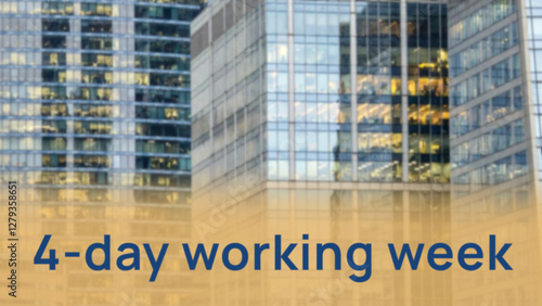 Concept 4th day working week. Blurry glass facade of an office skyscraper on the background.