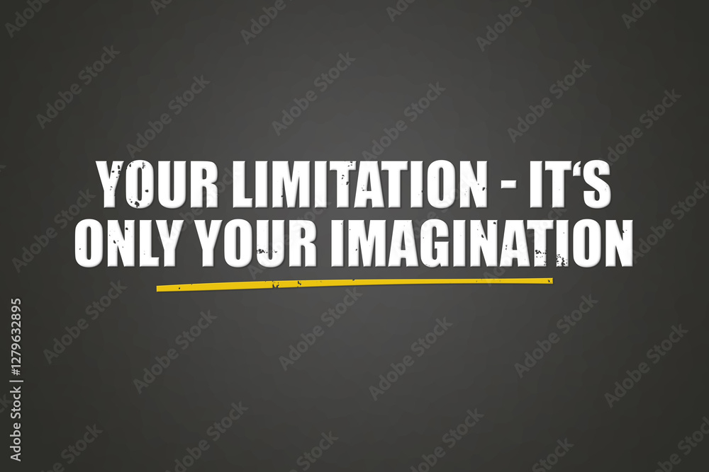 Your limitation - it’s only your imagination. A blackboard with white text. Illustration with grunge text style. Your limitation - it’s only your imagination. A blackboard with white text. Illustration with grunge text style.