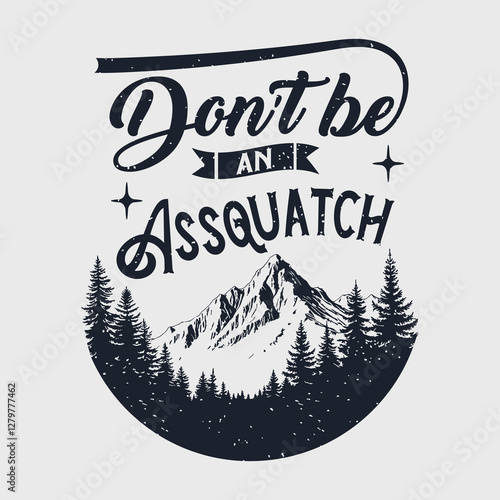 Do not be an assquatch.  Bigfoot Typography Design