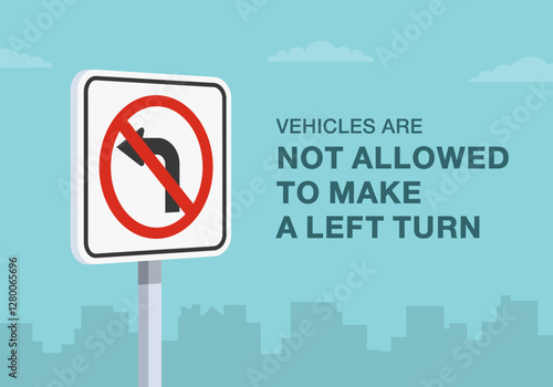 Safe driving tips and traffic regulation rules. Close-up of United States "no left turn" sign meaning. Vehicles are not allowed to make a left turn. Flat vector illustration template.