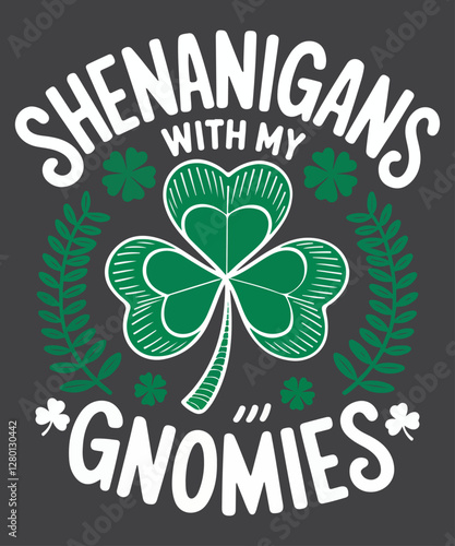 Shenanigans with my Gnomies St Patricks day lucky Shamrock T-Shirt design vector, Shenanigans with my Gnomies shirt, St Patricks day shirt, lucky Shamrock T-Shirt design, Irish day
