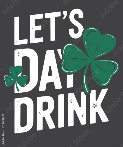 let's day drink St Patrick's Day Funny Irish T-Shirt design vector, patrick's, st, day, shamrock, funny, shenanigans, back, irish, t-shirt, design
