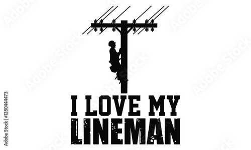 I Love My Lineman - Electric Lineman T Shirt Design, Hand drawn vintage illustration with lettering and decoration elements, prints for posters, banners, notebook covers with white background.