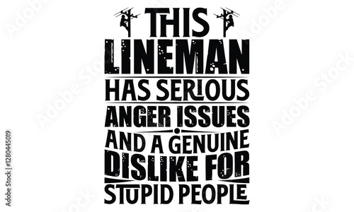This Lineman Has Serious Anger Issues And A Genuine Dislike For Stupid People - Electric Lineman t shirt design, Hand drawn lettering phrase, Isolated on white background, For the design of postcards,