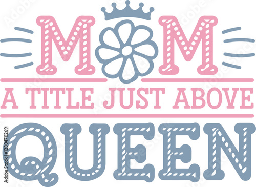 typography t shirt design of mom a title just above queen vector illustration photo