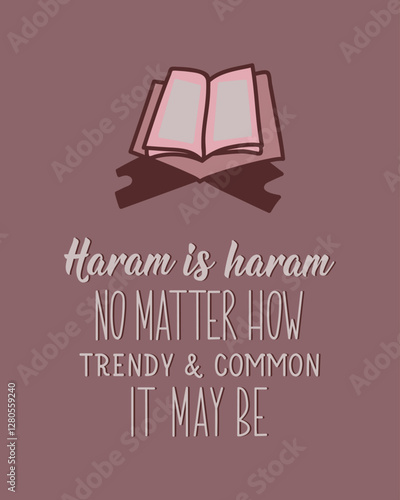 Haram is haram, no matter how trendy and common it may be. Ramadan lettering. Perfect design for greeting cards, posters and social media. Religion Islamic quote