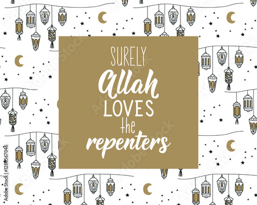 Surely Allah loves the repenters. Ramadan lettering. Perfect design for greeting cards, posters and social media. Religion Islamic quote