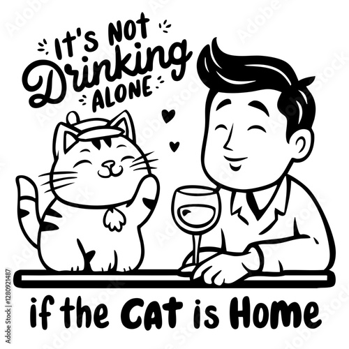 It's not drinking alone if the cat is home, funny quote svg