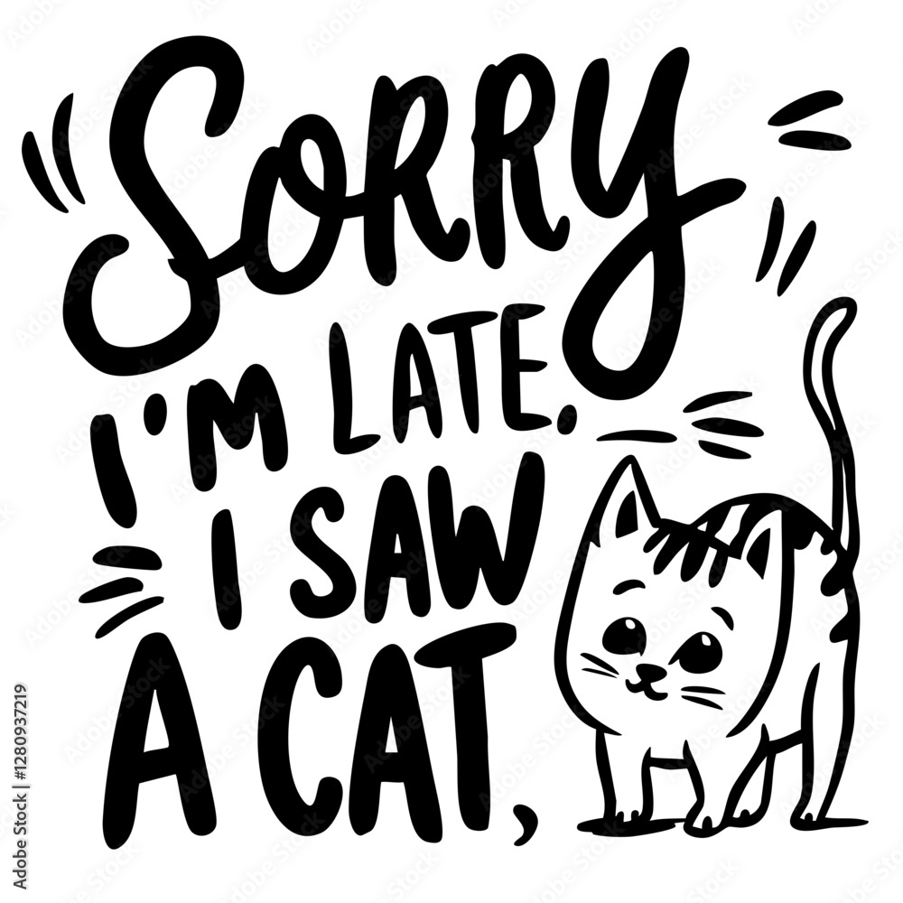 Obraz premium Sorry, I'm late, I saw a cat, funny quote svg