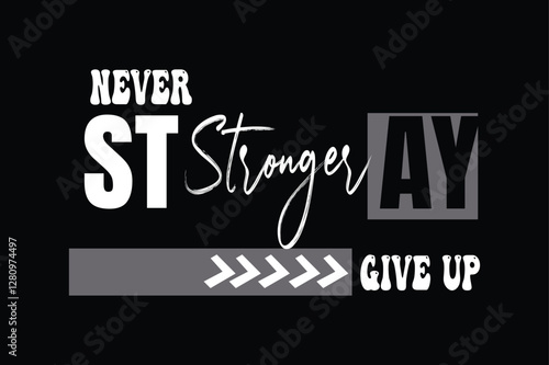 Never Give Up Stay Stronger - Motivational T-Shirt Design