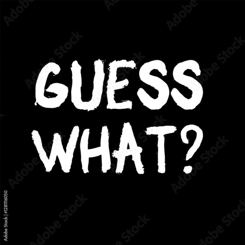 Vector illustration of guess what.