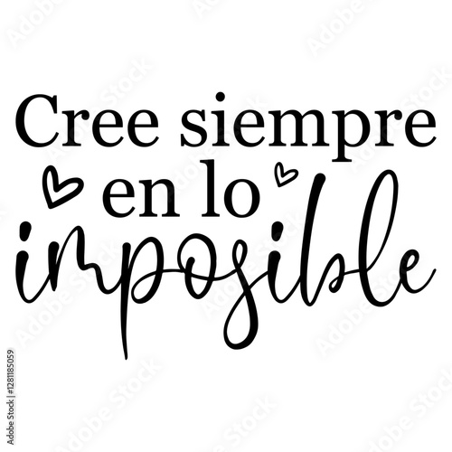 Cree Siempre En Lo Imposible