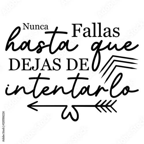 Nunca Fallas Hasta Que Dejas De Intentarlo