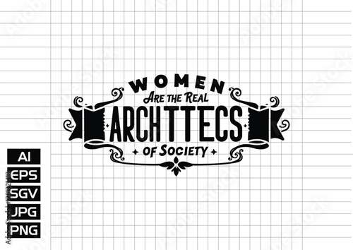Women are the real architects society t shirt design