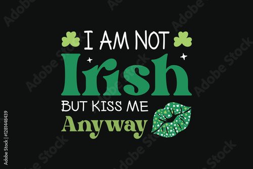 St.Patrick's Day I Am Not Irish Tshirt