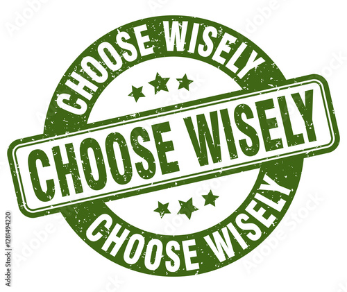 choose wisely stamp. choose wisely label. round grunge sign