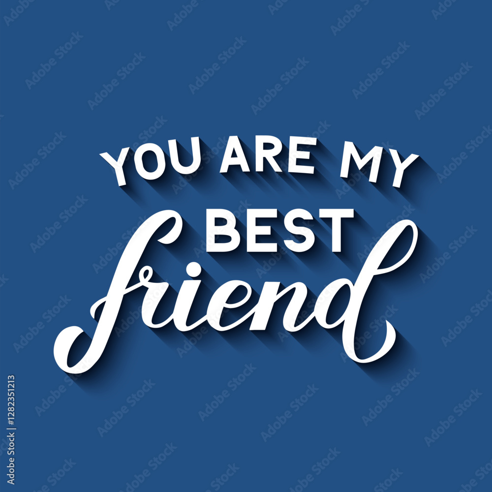 You are my best friend lettering. Friendship Day quote. Vector template for typography poster, banner, greeting card, flyer, etc.