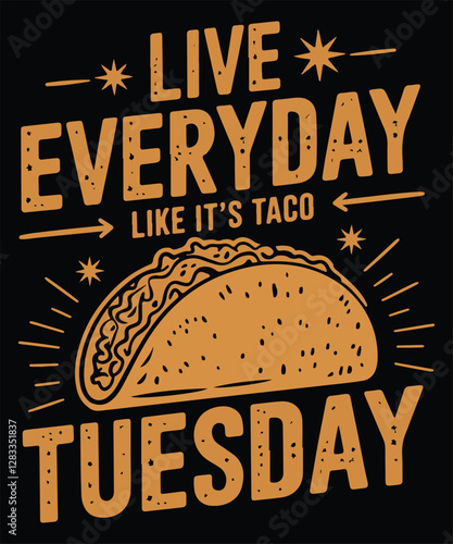 Live Everyday Like It's Taco Tuesday.  Graphic Design