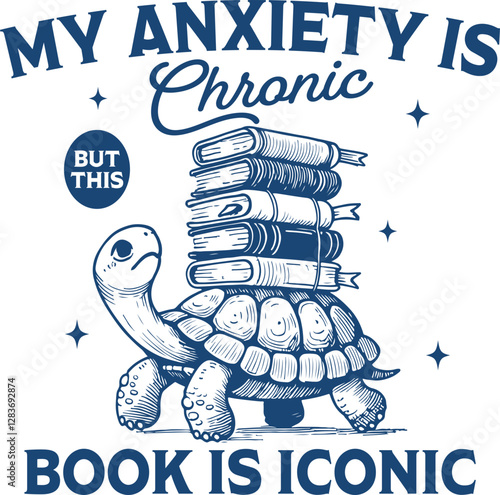 My Anxiety is Chronic, But This Book is Iconic - Funny Turtle with Books