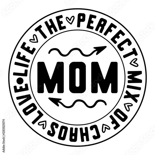 Mom Life The Perfect Mix Of Chaos Love
