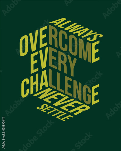 ALWAYS OVERCOME EVERY CHALLENGE NEVER SETTLE Adobe Illustrator Artwork