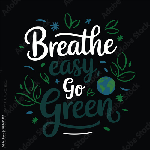 A clean and modern T-shirt design featuring the quote Breathe Easy, Go Green in an elegant, handwritten or eco-friendly font