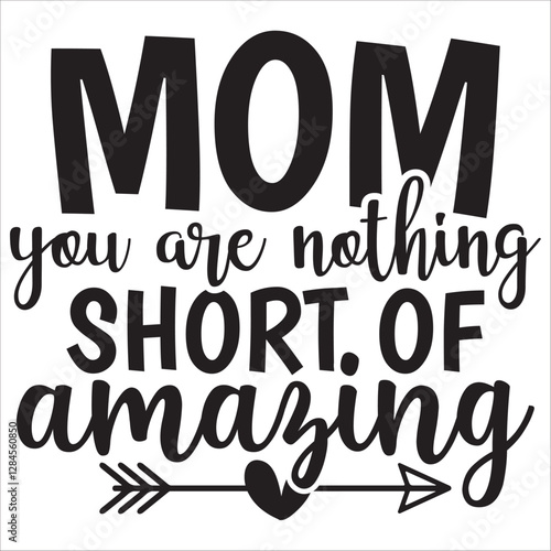 mom you are nothing short of amazing