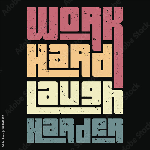 Work Hard, Laugh Harder" is a motivational reminder to balance dedication with joy, embracing effort, resilience, and the importance of fun and positivity in achieving success.