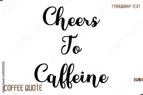 Typography Quote Vector Calligraphy Phrase Cheers To Caffeine