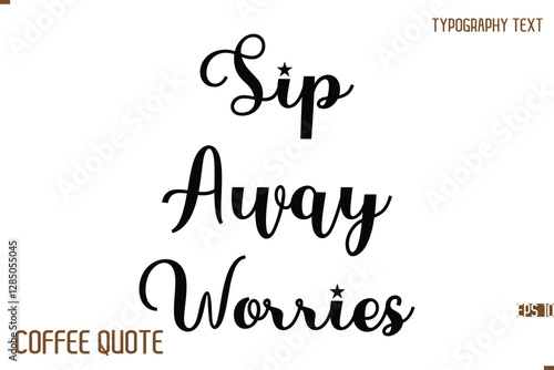 Typography Quote Vector Calligraphy Phrase Sip Away Worries