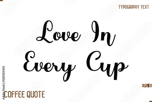 Typography Quote Vector Calligraphy Phrase Love In Every Cup.