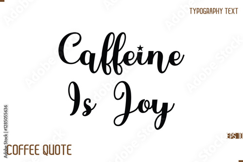 Typography Quote Vector Calligraphy Phrase Caffeine Is Joy.