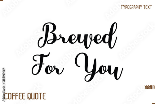 Brewed For You Typography Quote Vector Calligraphy Phrase