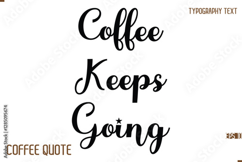 Typography Quote Vector Calligraphy Phrase Coffee Keeps Going.