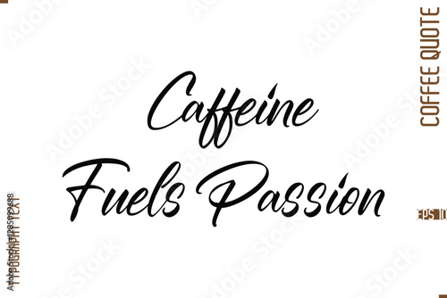 Modern Cursive Calligraphy Coffee Slogan Caffeine Fuels Passion 