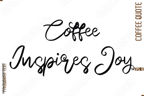 Modern Cursive Calligraphy Coffee Slogan Coffee Inspires Joy