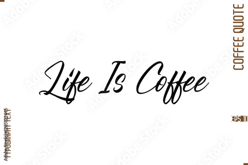 Modern Cursive Calligraphy Coffee Slogan Life Is Coffee