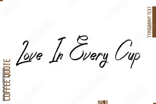 Love In Every Cup Hand Drawn Lettering Text Coffee Caption