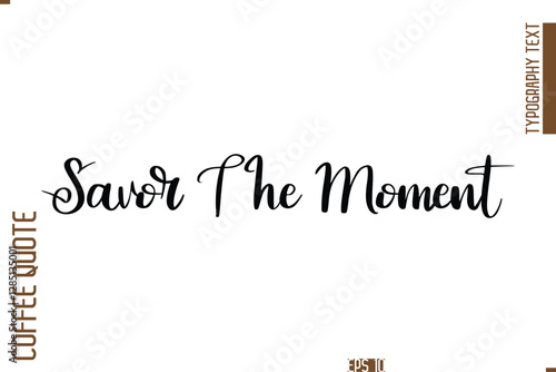 Hand Drawn Lettering Text Coffee Caption Savor The Moment