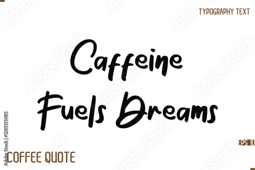 Typography Quote Vector Calligraphy Phrase Caffeine Fuels Dreams