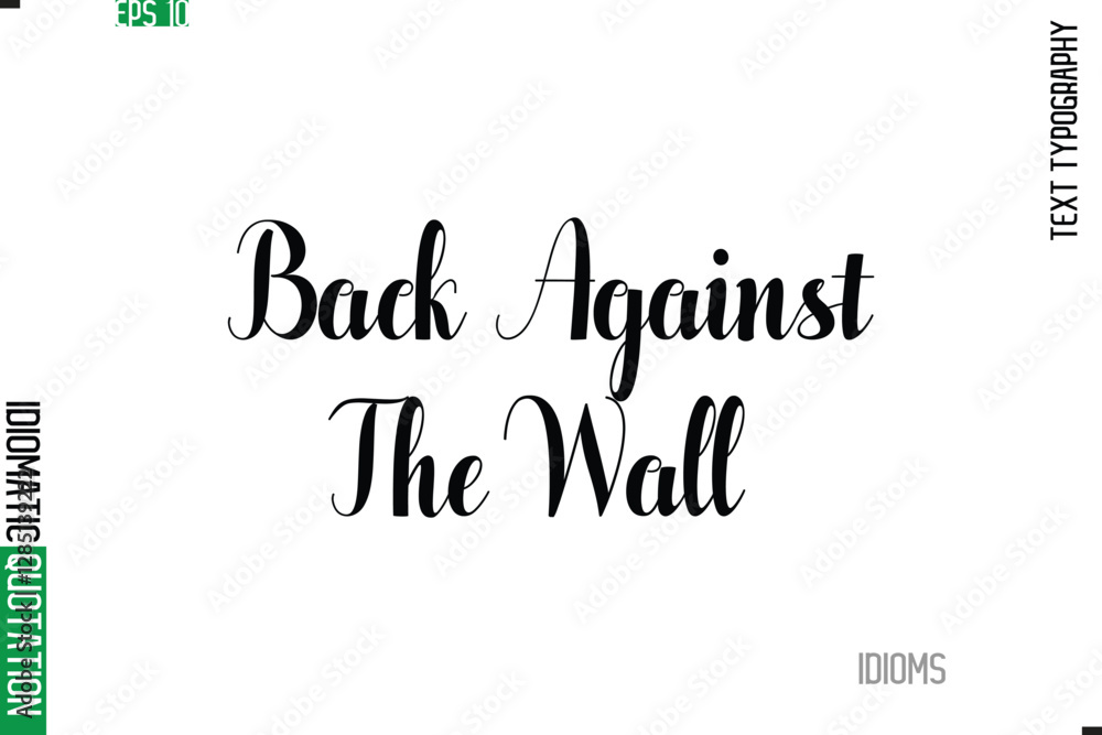 Fototapeta premium Back Against The Wall. Stylish Cursive Calligraphy Slogan Lettering Idiom