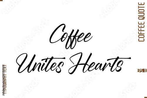 Modern Cursive Calligraphy Coffee Slogan Coffee Unites Hearts