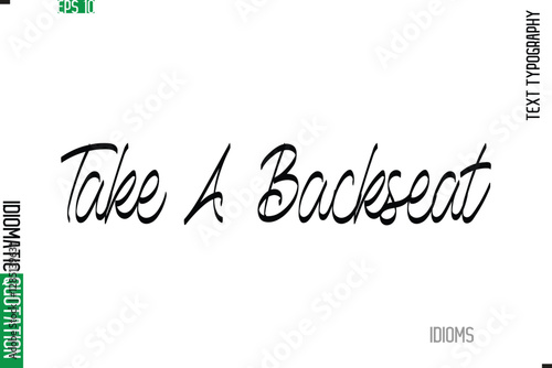 Stylish Cursive Calligraphy Slogan Lettering Idiom Take A Backseat.